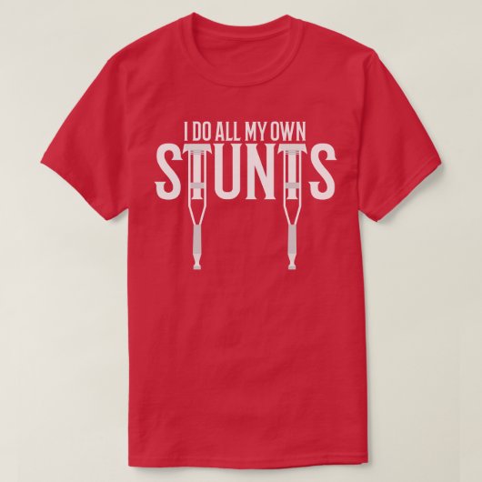 Ich mache all meine eigenen Stunts T-Shirt (Design vorne)