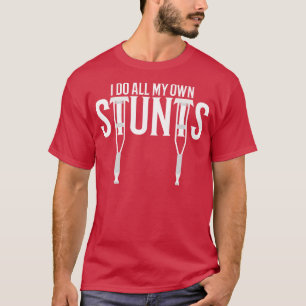 Ich mache all meine eigenen Stunts T-Shirt