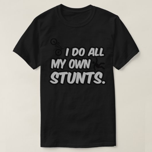 Ich mache all meine eigenen Stunts T-Shirt (Design vorne)
