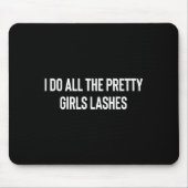 Ich mache alle Hübschen Mädchen Lashes Tech Lash K Mousepad (Vorne)