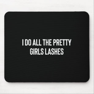 Ich mache alle Hübschen Mädchen Lashes Tech Lash K Mousepad