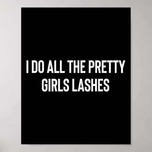 Ich mache alle Hübschen Mädchen Lashes Tech Lash K Poster (Vorne)