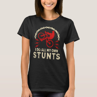 Ich mache alle meine eigenen Stunts T-Shirt