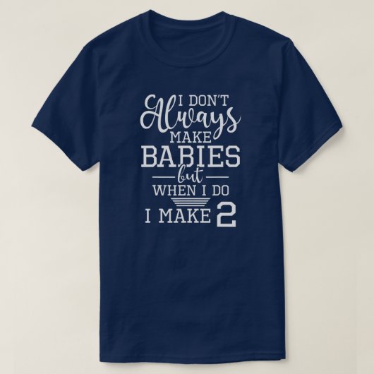 Ich mache Babys nicht immer zum Vater von zwei Vät T-Shirt (Design vorne)