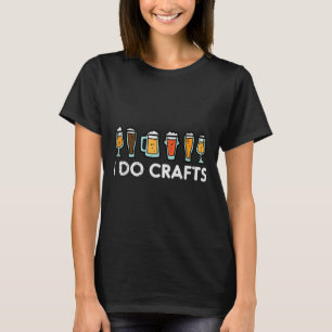 Ich mache Bastelarbeiten Bier Lustiges Homebrew Mä T-Shirt