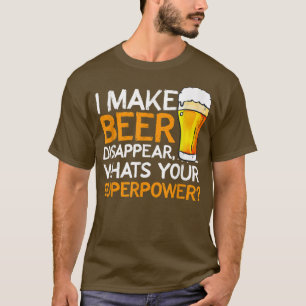 Ich mache Bier verschwinden Für Bierliebhaber Bier T-Shirt