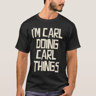 Ich mache Carl Carl-Dinge T-Shirt