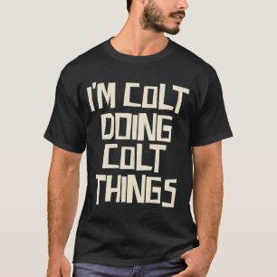 Ich mache Colt Sachen T-Shirt