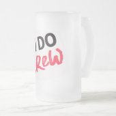 Ich mache Crew Hochzeit Mattierte Glass-Bier-Tasse Mattglas Bierglas (VorderseiteRechts)