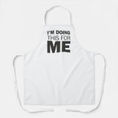 Ich mache das für mich - Motivierend positives Zit Schürze (Vorderseite)