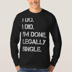 Ich mache, dass ich das Party "Legal Single Scheid T-Shirt