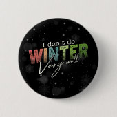 Ich mache den Winter nicht sehr gut Lustiger Winte Button (Vorderseite)