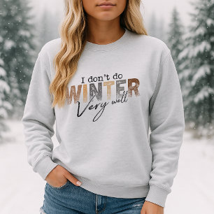 Ich mache den Winter nicht sehr gut Lustiger Winte Sweatshirt