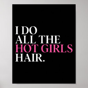 Ich mache die Haare aller heißen Mädchen Friseur F Poster