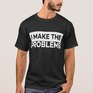 Ich mache die Probleme passend zum Freund T-Shirt