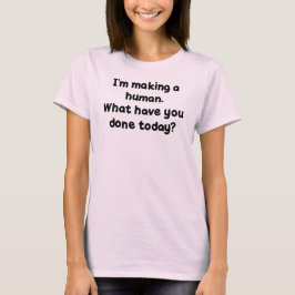 Ich mache einen Menschen. Was haben Sie heute T-Shirt