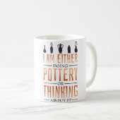 Ich mache entweder Töpferei oder denke an Potter Kaffeetasse (VorderseiteRechts)