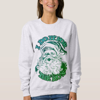 Ich mache es für das ho's; Funny Christmas Sweatshirt