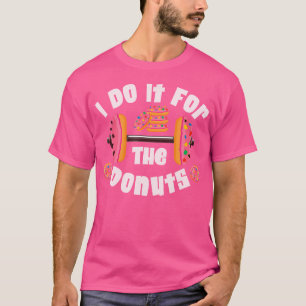 Ich mache es für die Donuts Workout Gewichtheben F T-Shirt