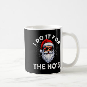 Ich mache es für die Ho's Lustige unangebrachte We Kaffeetasse