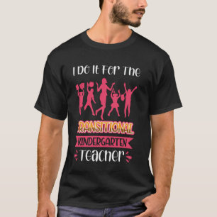 Ich mache es für die Lehrerin im Übergangskinderga T-Shirt