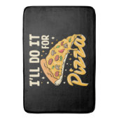 Ich mache es für Pizza Badematte (Vorderseite Vertikal)