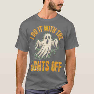 Ich mache es mit ausgeschalteten Lichtern T-Shirt