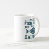 Ich mache Fischfedern nur für den Halibut Kaffeetasse (VorderseiteRechts)