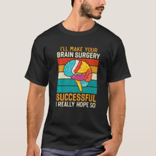 Ich mache Gehirnchirurgin erfolgreich Operation T-Shirt