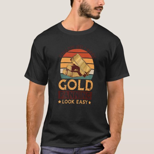 Ich mache Gold Panning einfach Gold Mining Gold Pe T-Shirt (Vorderseite)