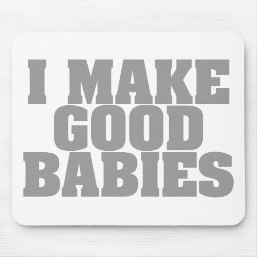 Ich mache gute Babys Mousepad (Vorne)