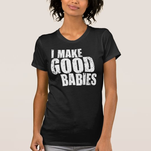 Ich mache gute Babys T-Shirt (Vorderseite)