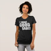 Ich mache gute Babys T-Shirt (Vorne ganz)