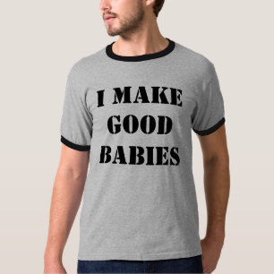 ICH MACHE GUTE BABYS T-Shirt