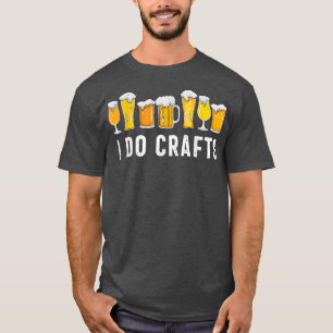 Ich mache Handwerk Zuhause Bierbrauerei Biertrinke T-Shirt