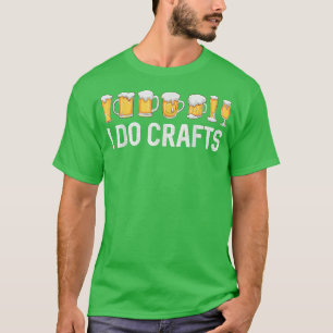 Ich mache Handwerk Zuhause Bierbrauerei Biertrinke T-Shirt