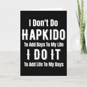 Ich mache Hapkido nicht, um meinem Leben Tage hinz Karte