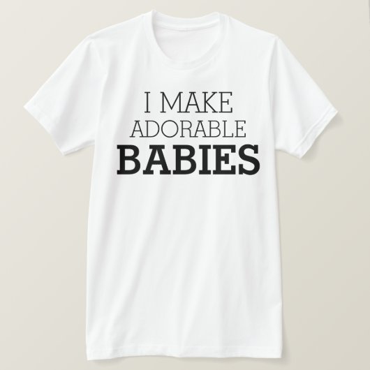Ich mache hübsche Babys T-Shirt (Design vorne)
