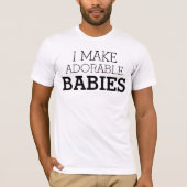 Ich mache hübsche Babys T-Shirt (Vorderseite)