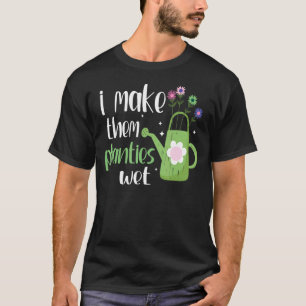 Ich mache ihre Pflänzchen nass Damen Pflanzen Gärt T-Shirt