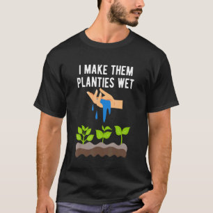 Ich mache ihre Pflänzchen nass Erwachsene Gartenba T-Shirt