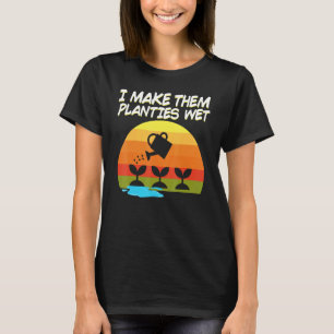 Ich mache ihre Pflänzchen nass Gärtner Gartenarbe T-Shirt