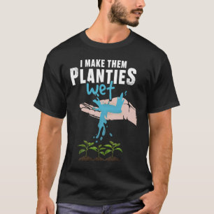 Ich mache ihre Pflänzchen nass Gärtnern für Frau T-Shirt