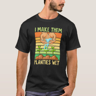 Ich mache ihre Pflänzchen nass Pflanzen Gartenarbe T-Shirt