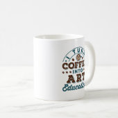 Ich mache Kaffee in Bildung Art Teacher Kaffeetasse (VorderseiteRechts)