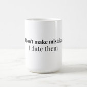 Ich mache keine Fehler, ich datiere sie | Lustiges Kaffeetasse (Mittel)