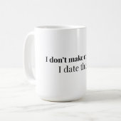 Ich mache keine Fehler, ich datiere sie | Lustiges Kaffeetasse (Vorderseite Links)
