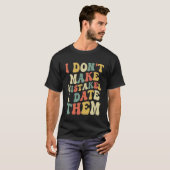Ich mache keine Fehler, wenn ich sie treffe T-Shirt (Vorne ganz)