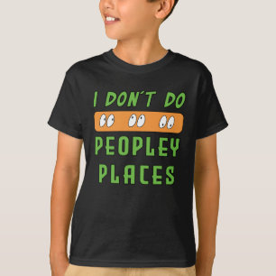 Ich mache keine leuteintensiven Orte T-Shirt