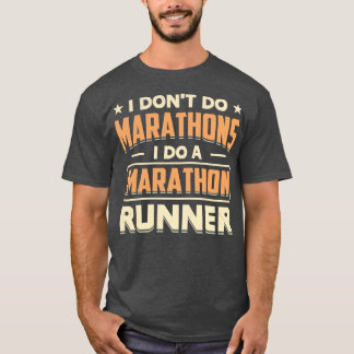Ich mache keine Marathons, ich mache einen Maratho T-Shirt